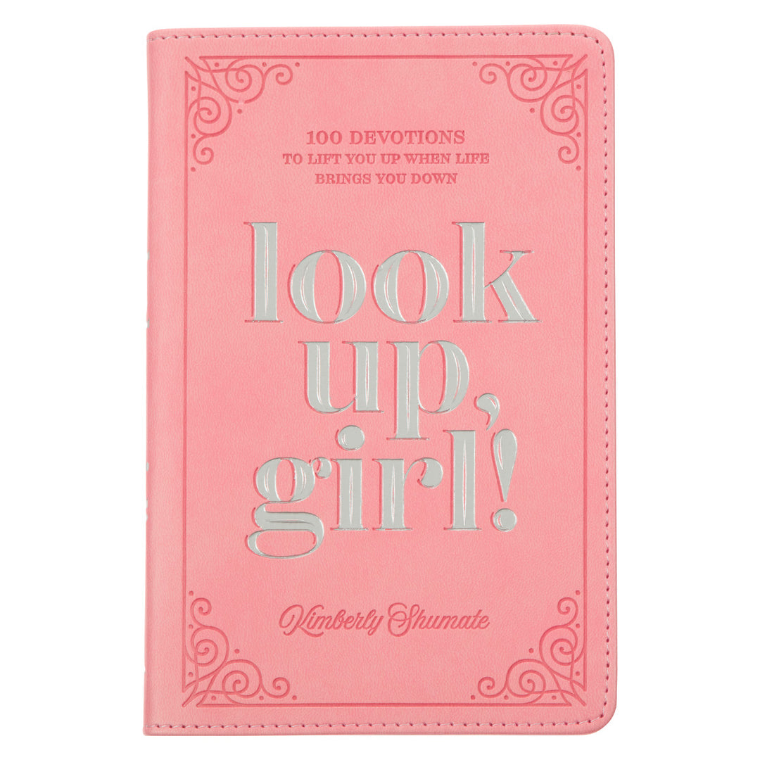 Look up, Girl!: 100 Devotions to Lift You Up When Life Brings You Down (Faux Leather)
