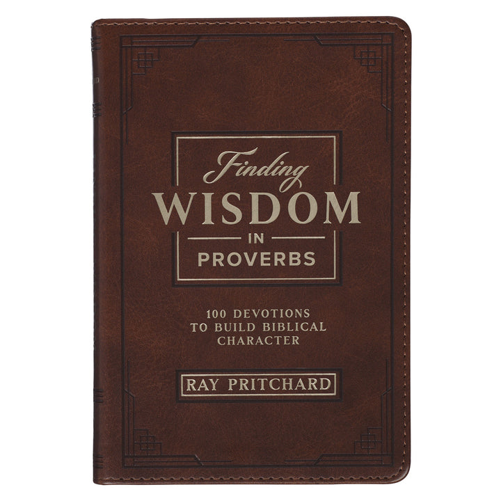 Finding Wisdom in Proverbs: 100 Devotions to Build Biblical Character (Faux Leather)