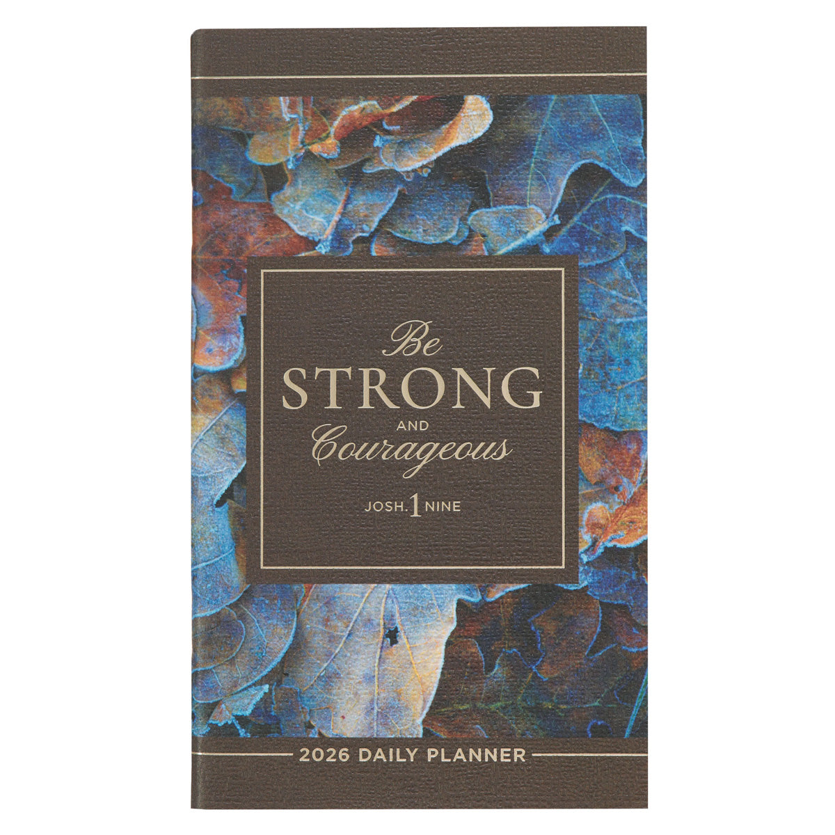 2026 Diary - Daily Planner - Be Strong & Courageous