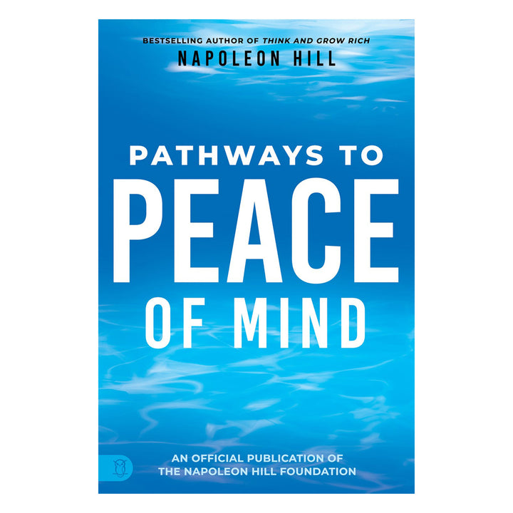 Napoleon Hill's Pathways To Peace Of Mind (Paperback)