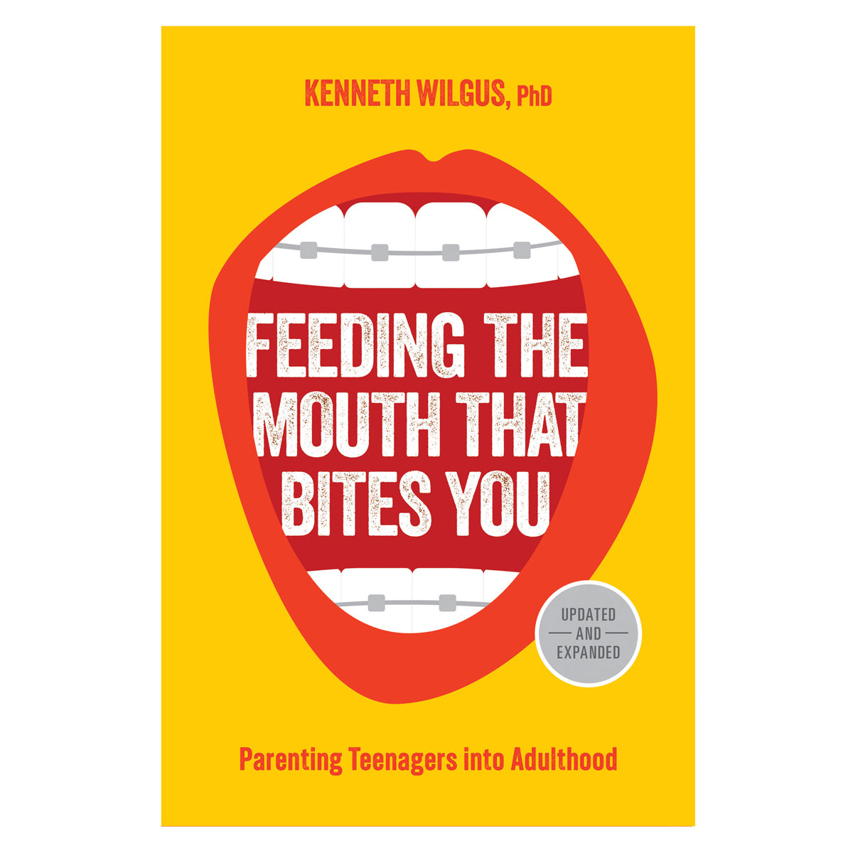 Feeding the Mouth That Bites You: Parenting Teenagers into Adulthood (Paperback)