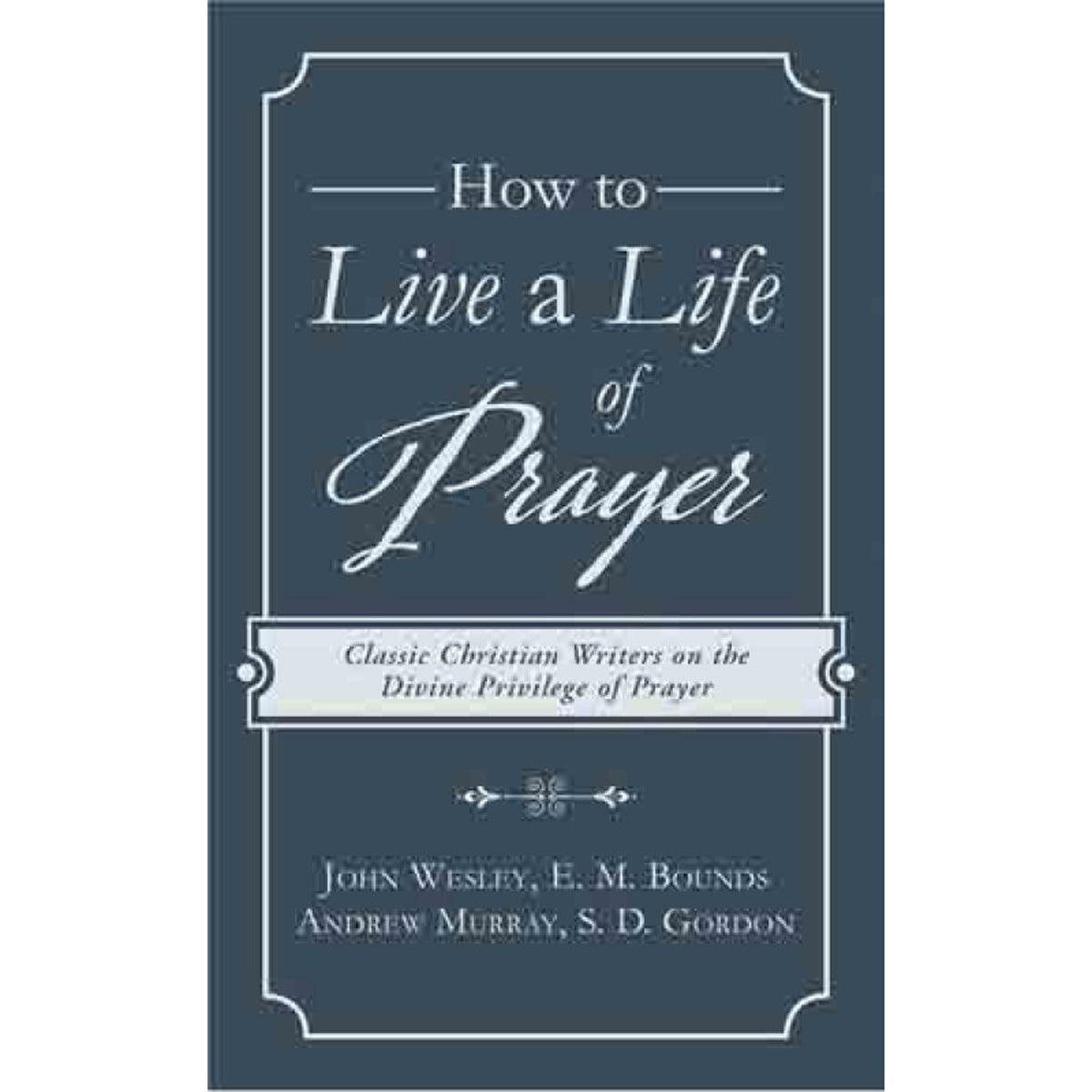 How To Live A Life Of Prayer (Paperback)