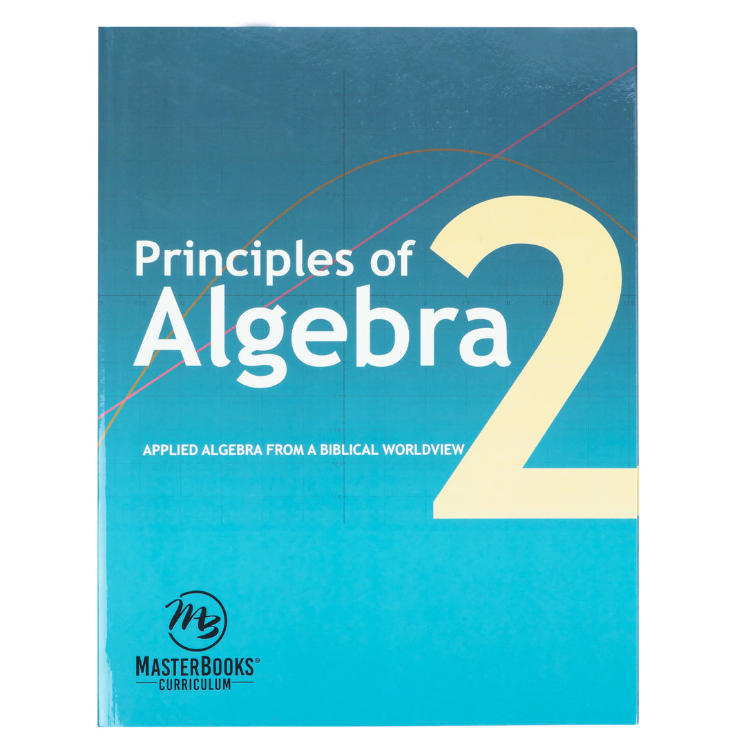 Principles Of Algebra 2: Applied Algebra From A Biblical Worldview (Paperback)