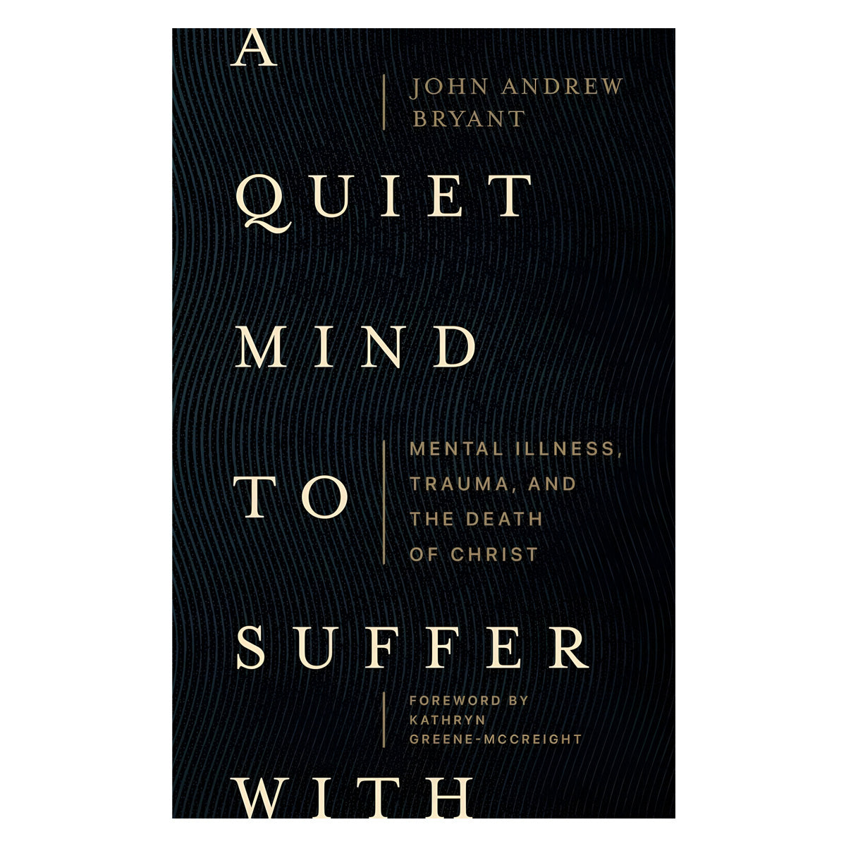 A Quiet Mind to Suffer with: Mental Illness, Trauma, and the Death of Christ (Paperback)