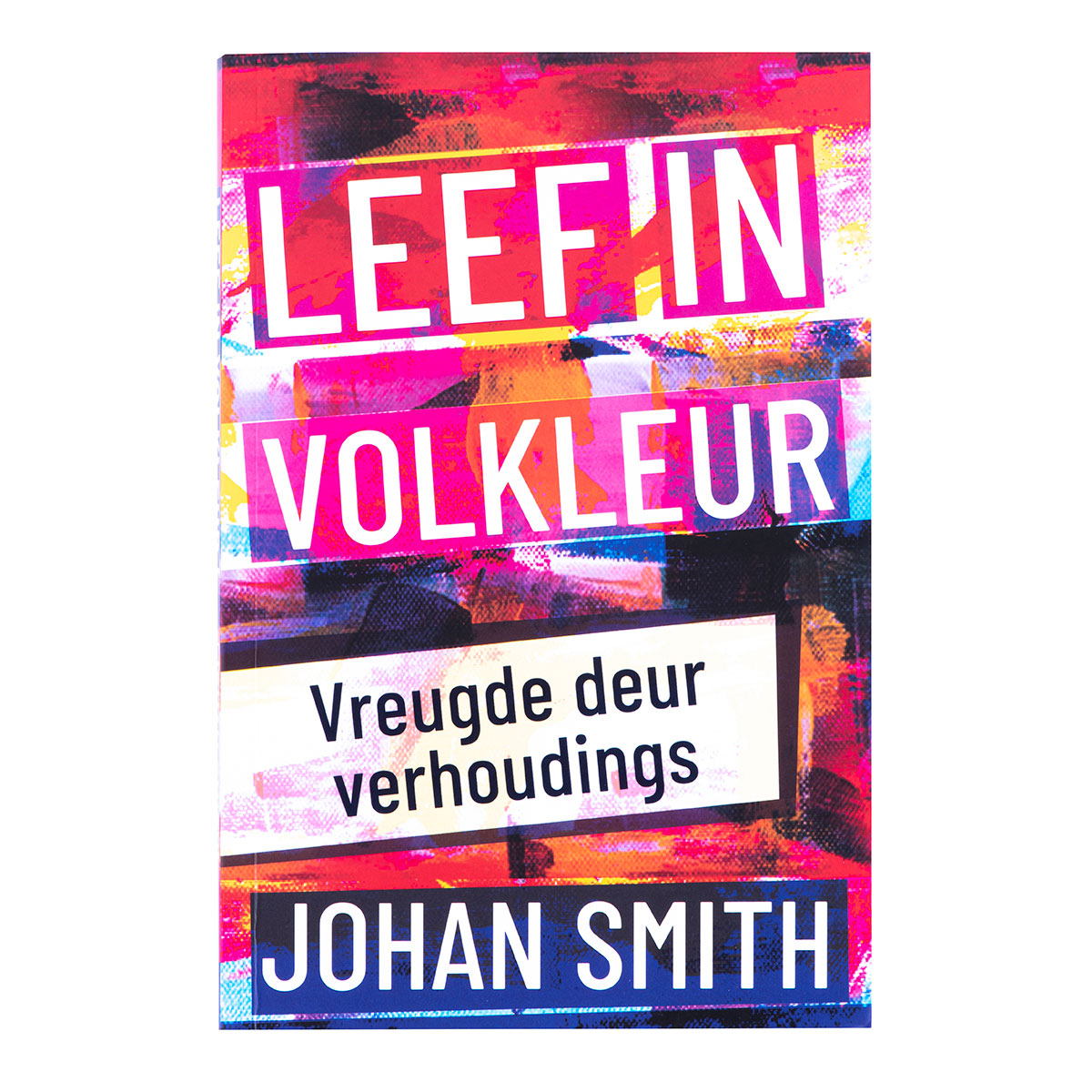 Leef In Volkleur: Vreugde Deur Verhoudings (Sagteband)