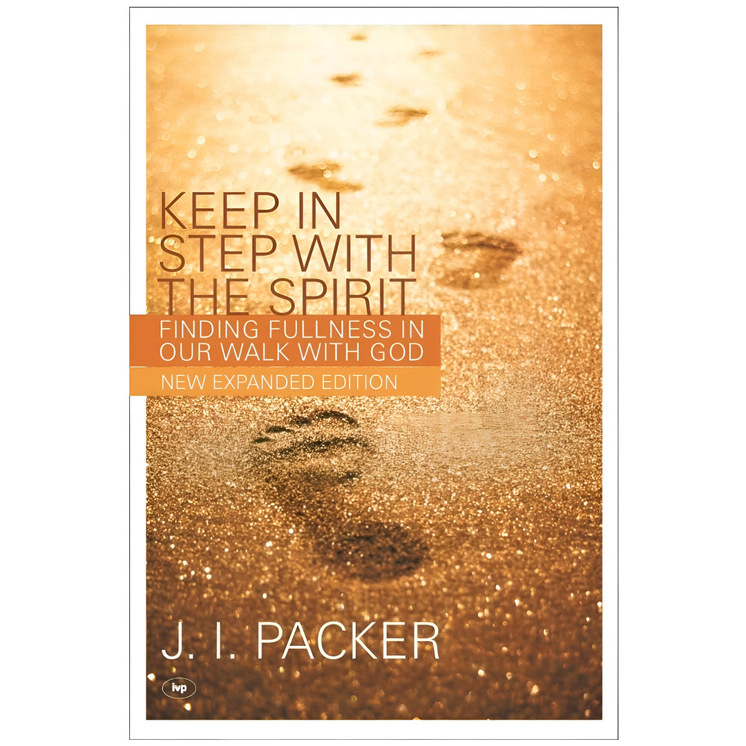 Keep in Step with the Spirit 2nd Edition: Finding Fullness in Our Walk with God PB