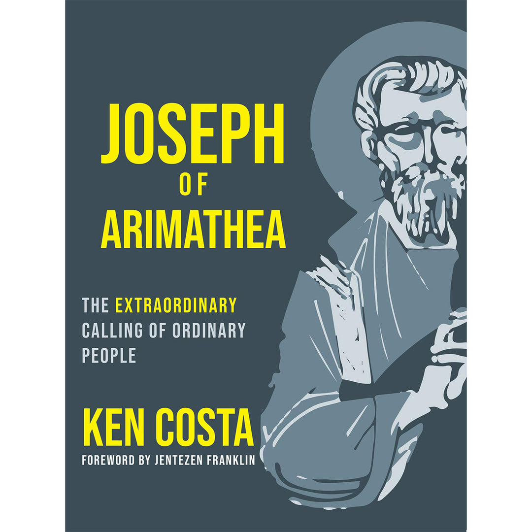 Joseph Of Arimathea: The Extraordinary Calling Of Ordinary People (Hardcover)