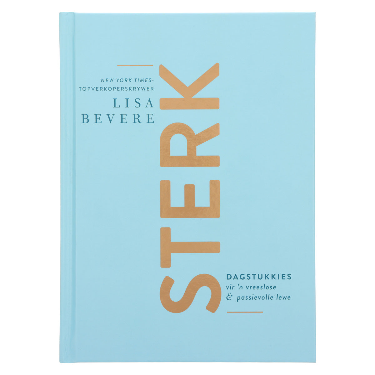 Sterk: Dagstukkies vir 'n Vreeslose en Passievolle Lewe (Hardeband)