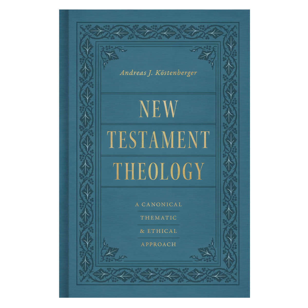 New Testament Theology: A Canonical, Thematic, and Ethical Approach (Hardcover)
