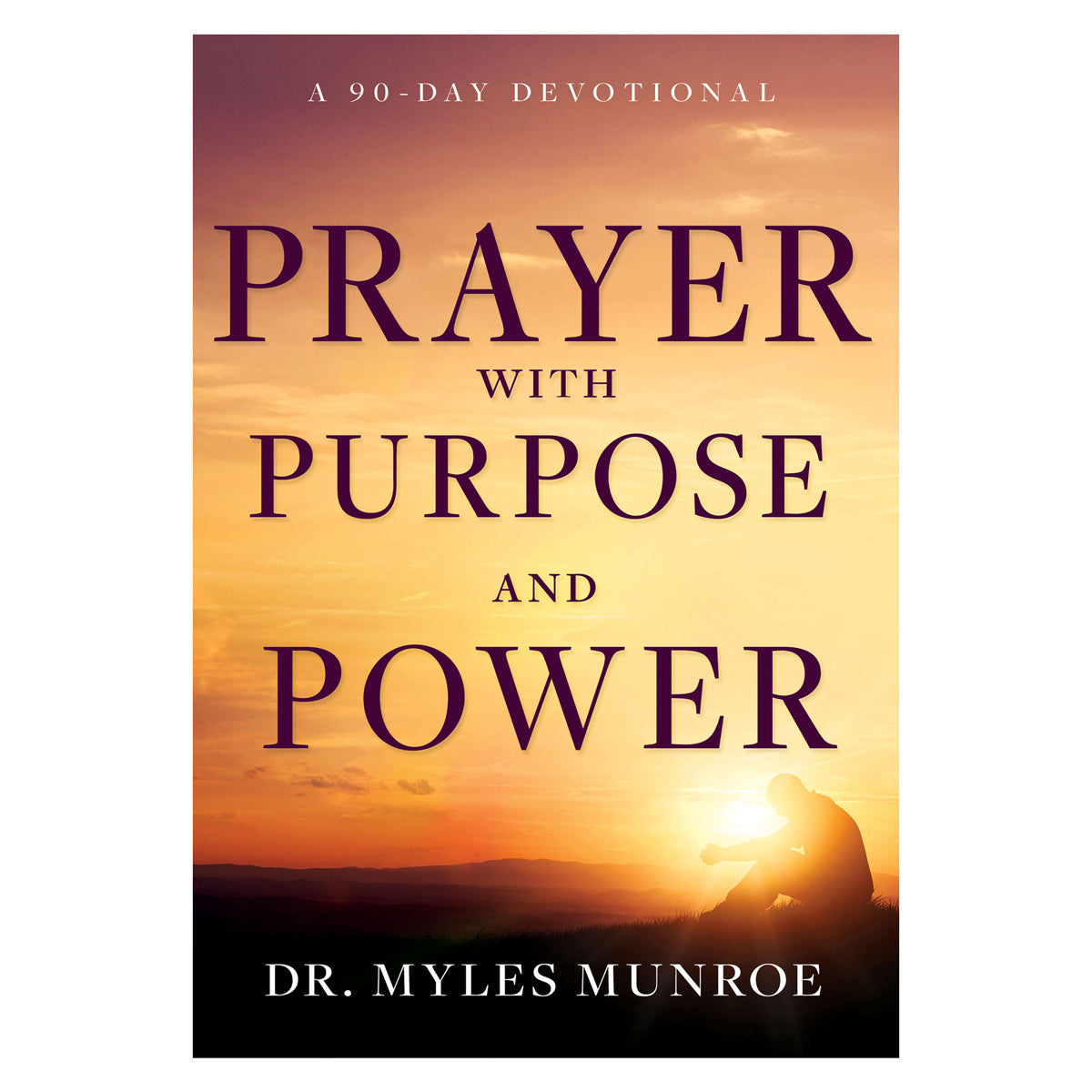 Prayer With Purpose And Power: A 90-Day Devotional (Paperback)