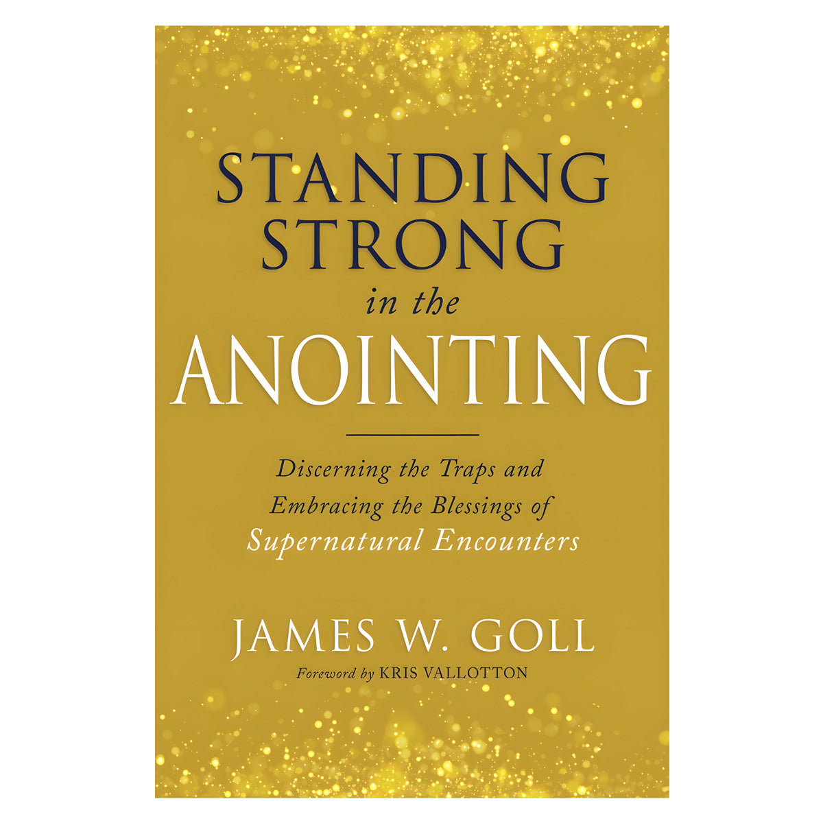 Standing Strong in the Anointing: Discerning the Traps and Embracing the Blessings PB
