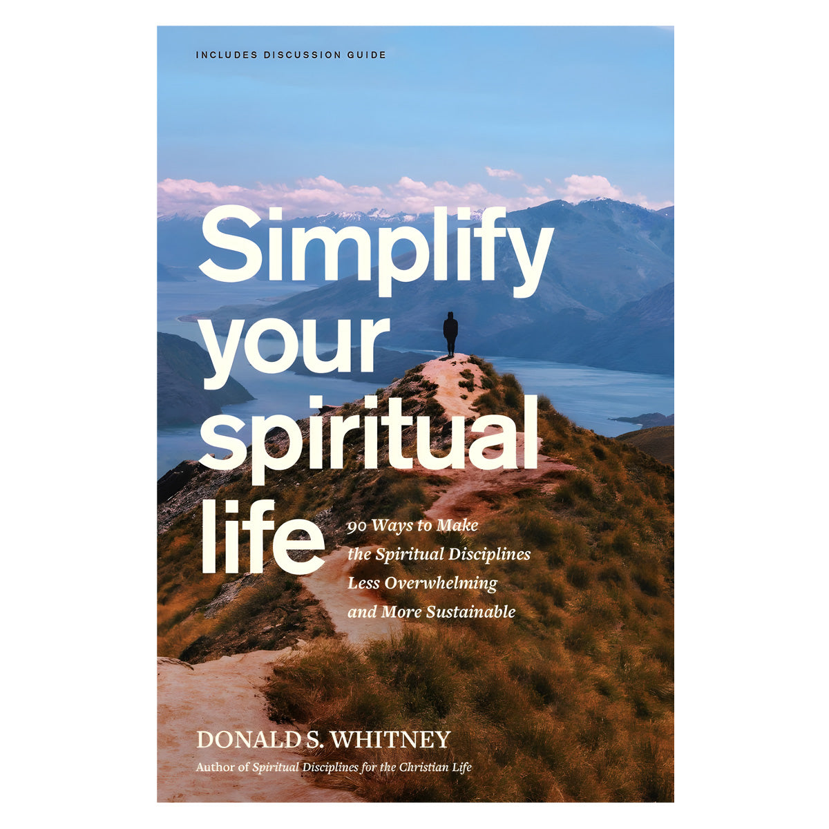 Simplify Your Spiritual Life: 90 Ways to Make the Spiritual Disciplines Less Overwhelming PB